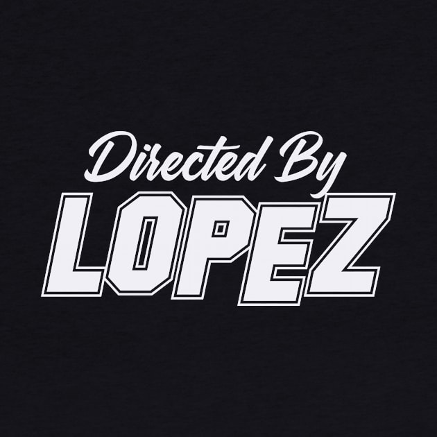 Directed By LOPEZ, LOPEZ NAME by Judyznkp Creative